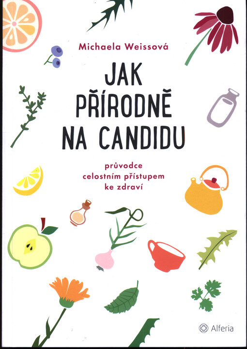 Jak přírodně na candidu : průvodce celostním přístupem ke zdraví