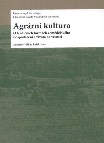 Agrární kultura : o tradičních formách zemědělského hospodaření a života na vesnici