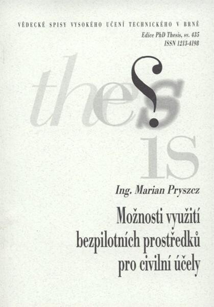 Možnosti využití bezpilotních prostředků pro civilní účely =Practical utilization of unmanned aerial vehicles for civil use : zkrácená verze Ph.D. Thesis