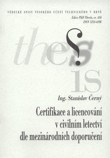 Certifikace a licencování v civilním letectví dle mezinárodních doporučení =Certification and licensing in the civil aviation in agreement with international standards : zkrácená verze Ph.D. Thesis