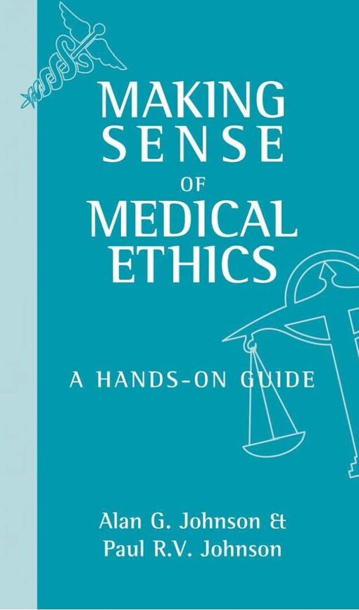Making Sense of Medical Ethics: A Hands-on Guide (A Hodder Arnold Publication)