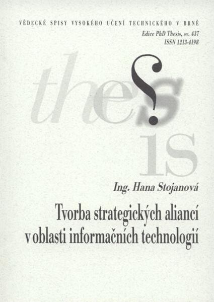 Tvorba strategických aliancí v oblasti informačních technologií =Formation of strategy alliances into the segment of information technologies : zkrácená verze Ph.D. Thesis