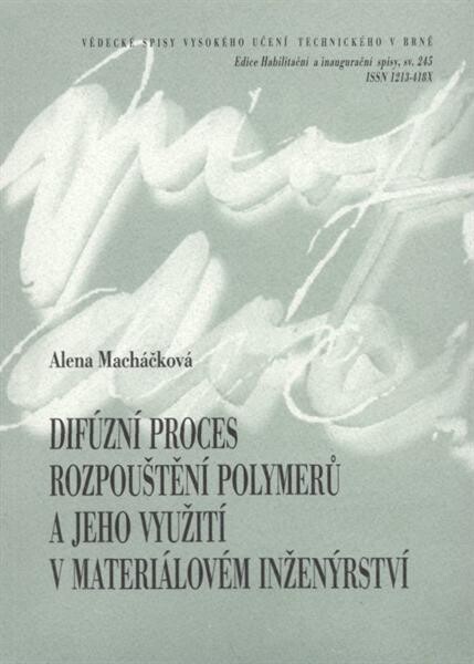 Difúzní proces rozpouštění polymerů a jeho využití v materiálovém inženýrství = Diffusion process of polymer dissolution and its utilization in material engineering : zkrácená verze habilitační práce