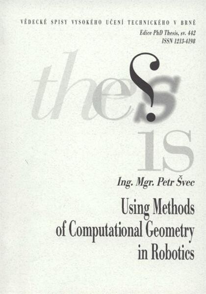 Using methods of computational geometry in robotics =Využití počítačové geometrie v robotice : short version of Ph.D. Thesis