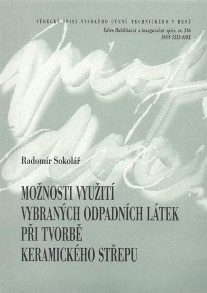 Možnosti využití vybraných odpadních látek při tvorbě keramického střepu = Utilization of choice waste materials for the ceramic body formation : zkrácená verze habilitační práce