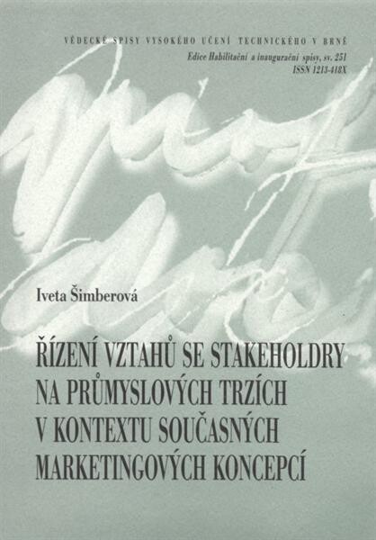 Řízení vztahů se stakeholdry na průmyslových trzích v kontextu současných marketingových koncepcí = Stakeholder relationship management in context of contemporary marketing concepts : zkrácená verze habilitační práce