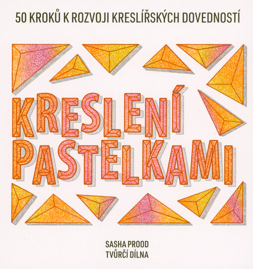 Kreslení pastelkami : 50 kroků k rozvoji kreslířských dovedností : tvůrčí dílna