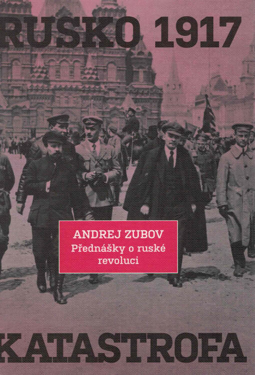 Rusko 1917 : katastrofa : přednášky o ruské revoluci