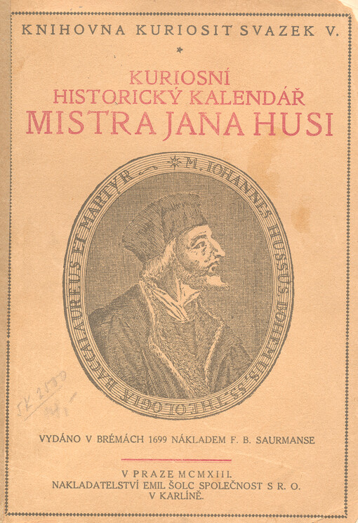 Kuriosní historický kalendář M. Jana Husi: za vyznání drahé pravdy Svatého Evangelia koncilem Kostnickým vzdor průvodčímu listu císařovu nevinně upáleného mučedníka, kdež vypsán vzorný průběh života jeho v Písmu sv., založené učení jeho