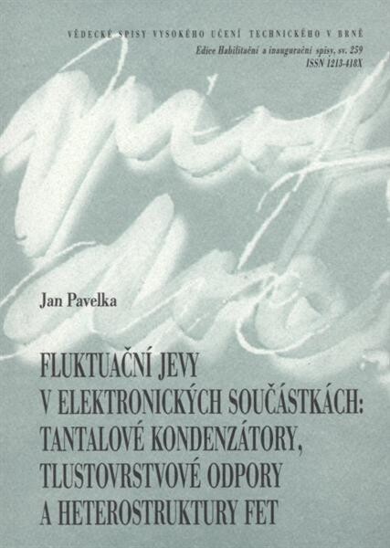 Fluktuační jevy v elektronických součástkách : tantalové kondenzátory, tlustovrstvové odpory a heterostruktury FET = Fluctuation phenomena in electronic devices : Tantalum capacitors, thick film resistors and heterostructures FET : zkrácená verze habilita