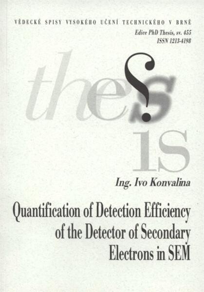Quantification of detection efficiency of the detector of secondary electrons in SEM = Kvantifikace detekční účinnosti detektoru sekundárních elektronů v REM : short version of Ph.D. Thesis