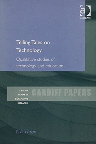 Telling Tales on Technology: Qualitative Studies of Technology and Education (Cardiff Papers in Qualitative Research)