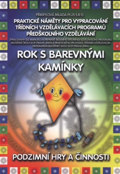 Rok s barevnými kamínky :praktické náměty pro vypracování třídních vzdělávacích programů předškolního vzdělávání.Podzimní hry a činnosti : [I. čtvrtletní integrovaný blok