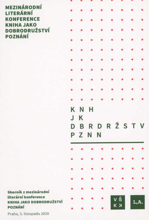 Kniha jako dobrodružství poznání : sborník z mezinárodní literární konference Kniha jako dobdrodružství poznání : Praha, 5. listopadu 2020, Vysoká škola kreativní komunikace, Praha, Česká republika