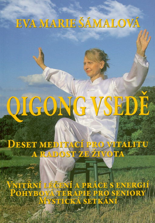 Qigong vsedě : deset meditací pro vitalitu a radost ze života : vnitřní léčení a práce s energií, pohybová terapie pro seniory, mystická setkání