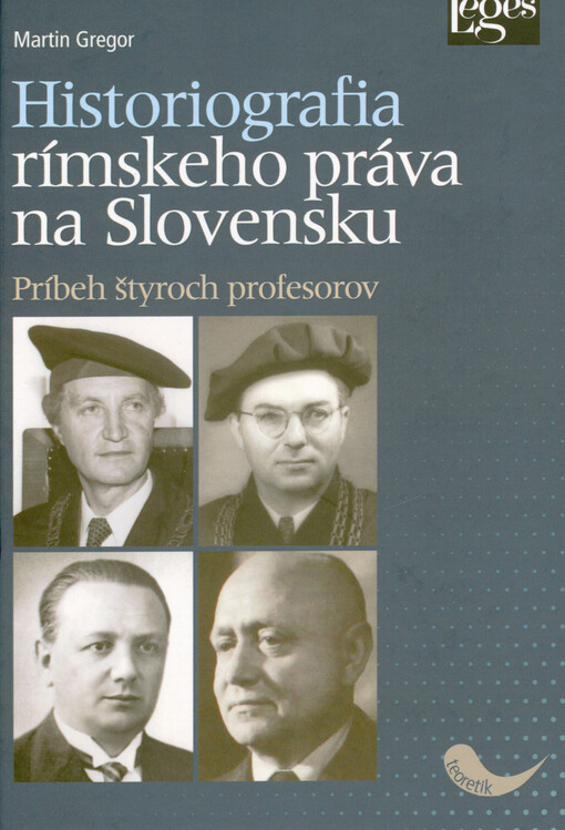 Historiografia rímskeho práva na Slovensku : príbeh štyroch profesorov