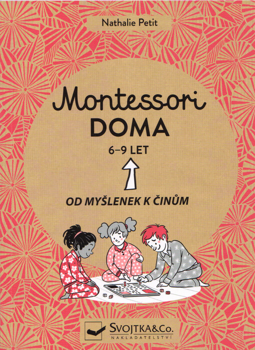 Montessori doma : 6-9 let : od myšlenek k činům