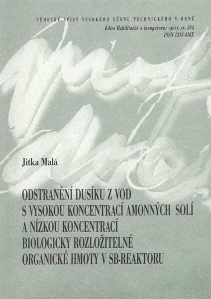 Odstranění dusíku z vod s vysokou koncentrací amonných solí a nízkou koncentrací biologicky rozložitelné organické hmoty v SB-reaktoru =Removal of nitrogen from waters with high concentrations of ammonium salts and low concentrations of biodegradable organic matter in SBR : zkrácená verze habilitační práce