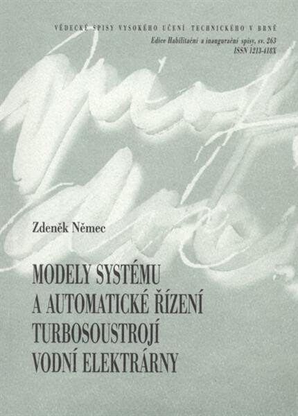 Modely systému a automatické řízení turbosoustrojí vodní elektrárny = System models and water power plant turbine-generator unit automatic control : zkrácená verze habilitační práce