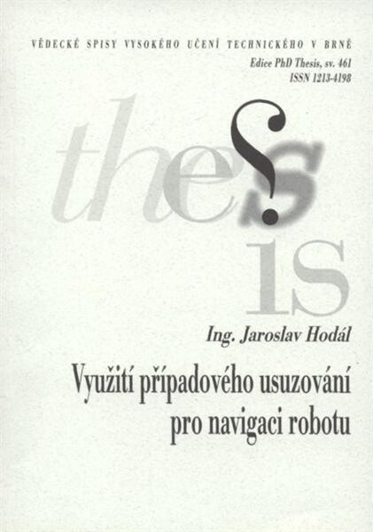 Využití případového usuzování pro navigaci robotu = Using case-based reasoning for robot navigation : zkrácená verze PhD. Thesis