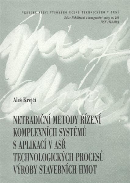 Netradiční metody řízení komplexních systémů s aplikací v ASŘ technologických procesů výroby stavebních hmot = Non-traditional methods of complex systems controlling applied in ACS of technological processes of building material production : zkrácená verz