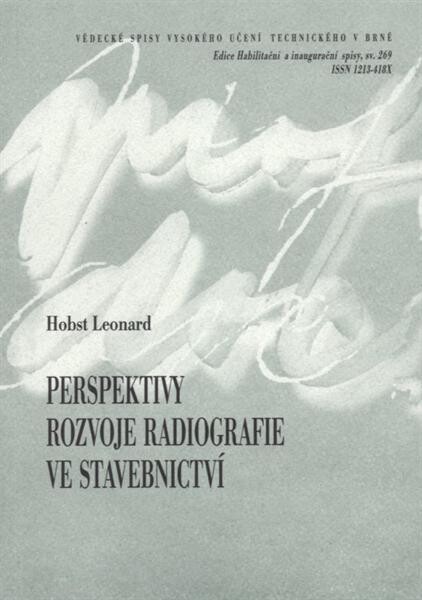 Perspektivy rozvoje radiografie ve stavebnictví = Outlook of radiography developement [sic] in civil engineerinhg [sic] : teze přednášky k profesorskému jmenovacímu řízení v oboru Fyzikální a stavebně materiálové inženýrství