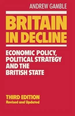 Britain in decline : economic policy, political strategy and the British state