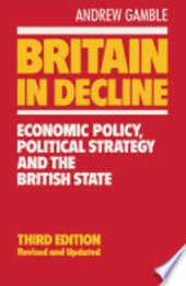 Britain in Decline: Economic Policy, Political Strategy and the British State