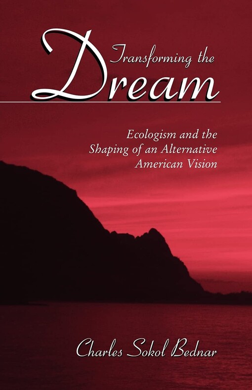 Transforming the Dream: Ecologism and the Shaping of an Alternative American Vision