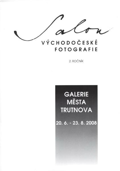 Salon východočeské fotografie : 2. ročník : Galerie Města Trutnova, 20.6.-23.8.2008