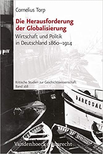 Die Herausforderung der Globalisierung: Wirtschaft und Politik in Deutschland 1860-1914 (Kritische Studien zur Geschichtswissenschaft) (German Edition)