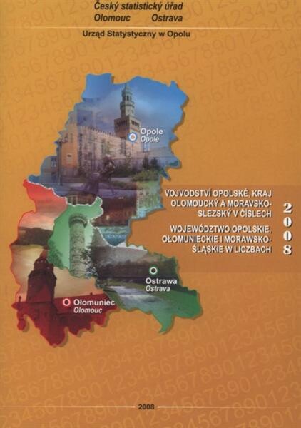 Vojvodství Opolské, kraj Olomoucký a Moravskoslezský v číslech 2008 = Województwo opolskie, ołomunieckie i morawsko-śląskie w liczbach 2008