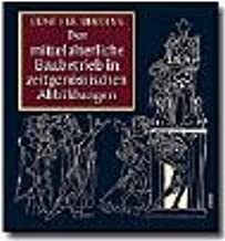 Der mittelalterliche Baubetrieb in zeitgenössischen Abbildungen.