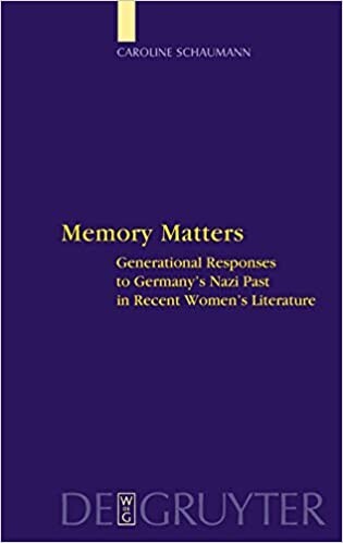 Memory Matters: Generational Responses to Germany's Nazi Past in Recent Women's Literature (Interdisciplinary German Cultural Studies)