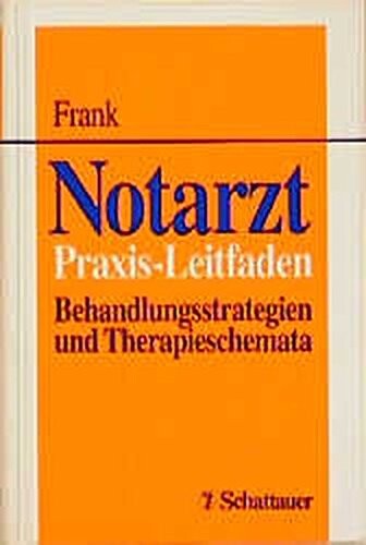 Notarzt. Praxis- Leitfaden. Behandlungsstrategien und Therapieschemata.