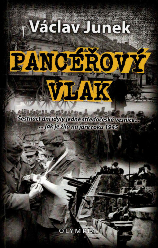 Pancéřový vlak : šestnáct dní idyly jedné středočeské vesnice... : ...jak je žila na jaře roku 1945