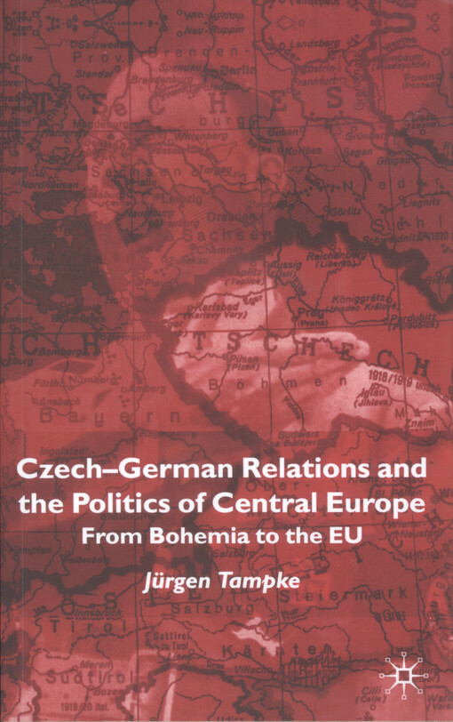 Czech-German relations and the politics of Central Europe :from Bohemia to the EU