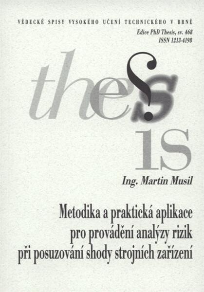 Metodika a praktická aplikace pro provádění analýzy rizik při posuzování shody strojních zařízení = Methodology and practical application for implementation of hazard analysis of coformity assessment of machinery : zkrácená verze Ph.D. Thesis