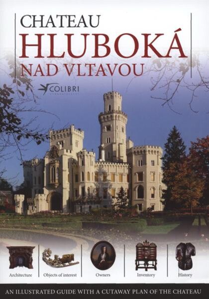 Chateau Hluboká nad Vltavou : an illustrated guide to the history of the chateau and points of interest : the most attractive spaces are shown in cutaways in the picture of the whole chateau