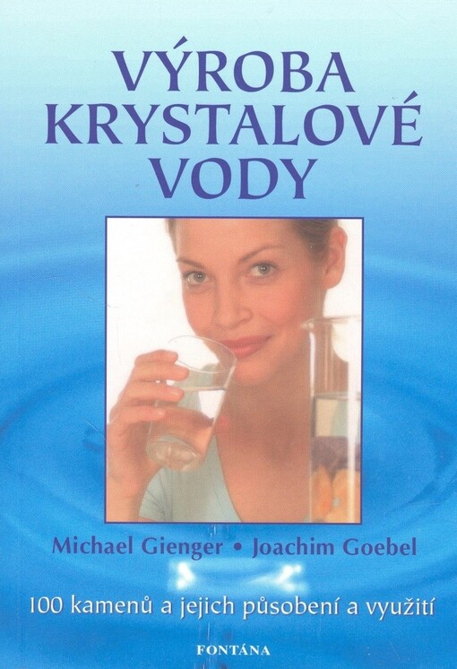 Výroba krystalové vody : návod, jak vytvořit krystalovou vodu : 100 kamenů a jejich působení a využití