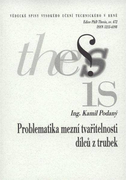 Problematika mezní tvařitelnosti dílců z trubek = Formability problems of parts made from tubes : zkrácená verze Ph.D. Thesis