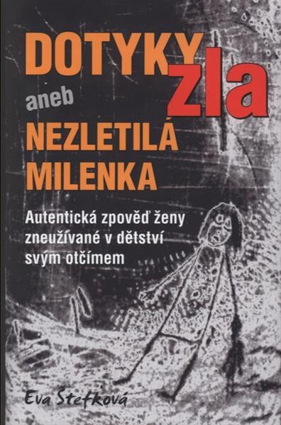 Dotyky zla, aneb, Nezletilá milenka : autentická zpověď ženy zneužívané v dětství svým otčímem