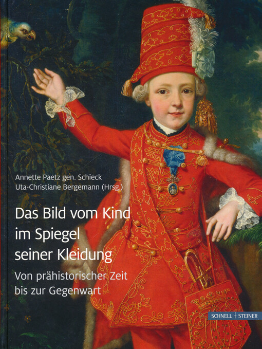 Das Bild vom Kind im Spiegel seiner Kleidung : von prähistorischer Zeit bis zur Gegenwart