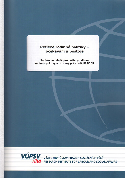 Reflexe rodinné politiky - očekávání a postoje : souhrn podkladů pro potřeby odboru rodinné politiky a ochrany práv dětí MPSV ČR