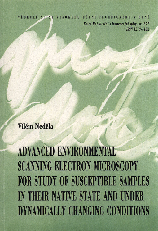 Advanced environmental scanning electron microscopy for study of susceptible samples in their native state and under dynamically changing conditions = Pokročilá environmentální rastrovací elektronová mikroskopie pro studium citlivých vzorků v jejich nativ