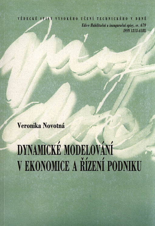 Dynamické modelování v ekonomice a řízení podniku = Dynamic modeling in company management and economics : zkrácená verze habilitační práce v oboru Ekonomika a management
