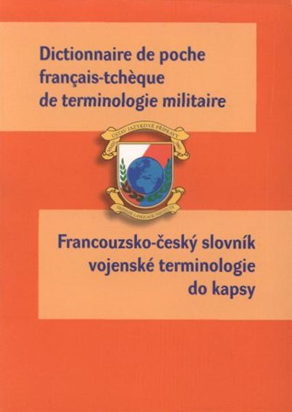 Dictionnaire de poche français-tchèque de terminologie militaire = Francouzsko-český slovník vojenské terminologie do kapsy