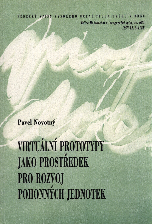 Virtuální prototypy jako prostředek pro rozvoj pohonných jednotek = Virtual prototypes as a tool for powertrain development : teze přednášky k profesorskému jmenovacímu řízení v oboru Konstrukční a procesní inženýrství