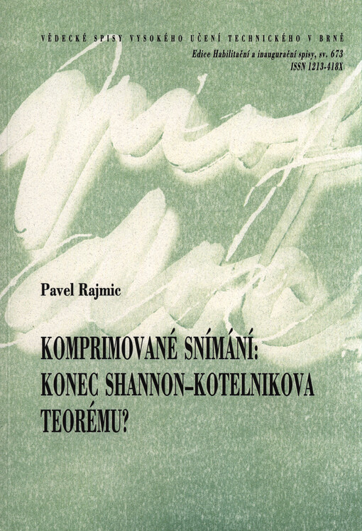 Komprimované snímání - konec Shannon-Kotelnikova teorému? = Compressed sensing - fall of the Shannon-Kotelnik sampling theorem? : teze přednášky k profesorskému jmenovacímu řízení