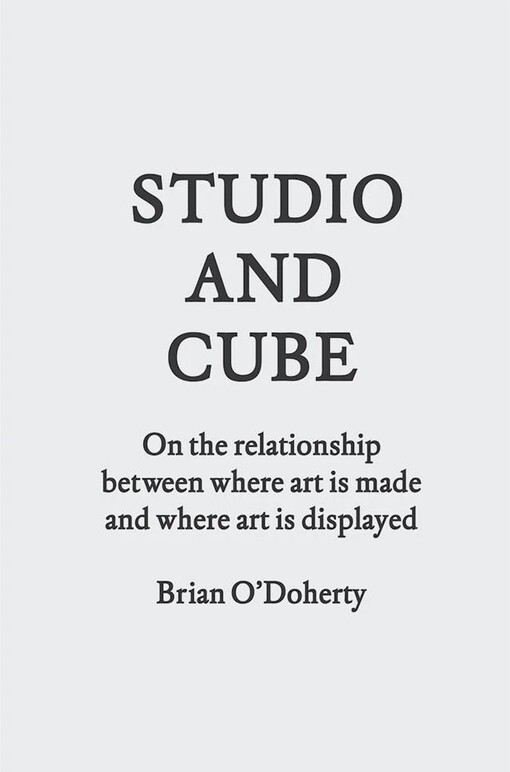 Studio and Cube : on the relationship between where art is made and where art is displayed